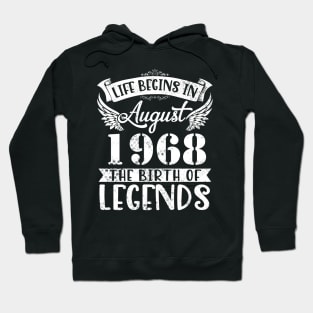 Life Begins In August 1968 The Birth Of Legend Happy Birthday Me Papa Dad Uncle Brother Husband Son Hoodie